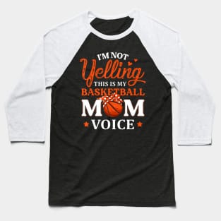 Im Not Yelling This is My Basketball Mom Voice Basketball Baseball T-Shirt